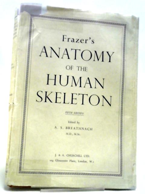 Frazer's Anatomy of the Human Skeleton By A S Breathnach (Ed)