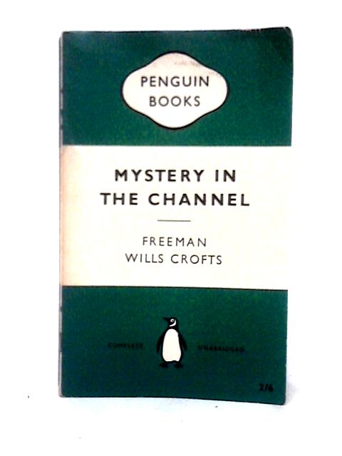 Mystery in the Channel By Freeman Wills Crofts