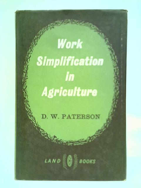 Work Simplification In Agriculture By D. W. Paterson