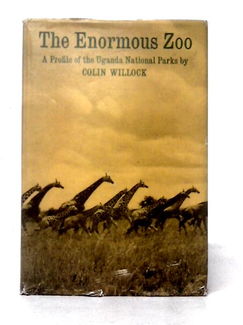 The Enormous Zoo a Profile of the Uganda National Parks By Colin D. Willock