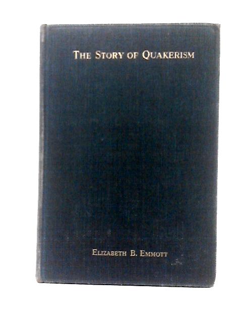 The Story of Quakerism By Elizabeth Braithwaite Emmott