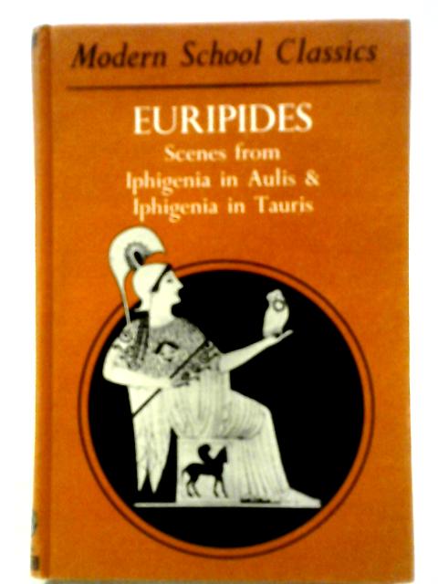 Scenes From Euripides' Iphigenia in Aulis and Iphigenia In Tauris By E. C. Kennedy (Ed)