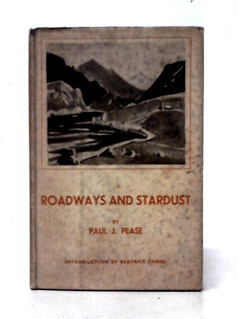 Roadways and Stardust By Paul J. Pease Beatrice Chase (intro)