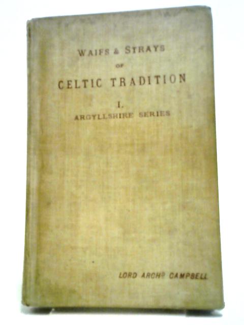 Waifs and Strays of Celtic Tradition. I. Argyllshire Series von Archibald Campbell