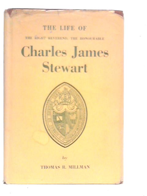 The Life Of The Right Reverend. The Honourable Charles James Stewart By T.R.Millman