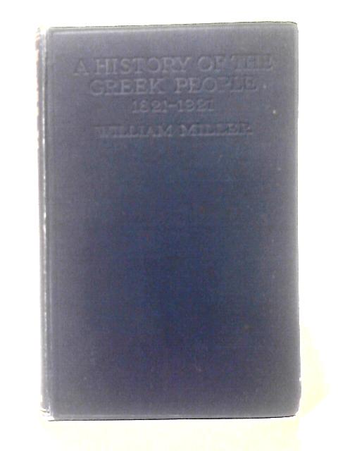 A History of the Greek People 1821-1921 By William Miller