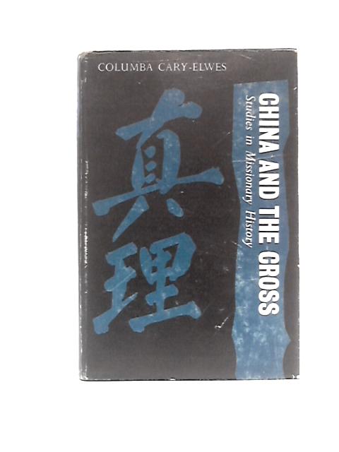 China and the Cross: Studies in Missionary History von Columba Cary-Elwes