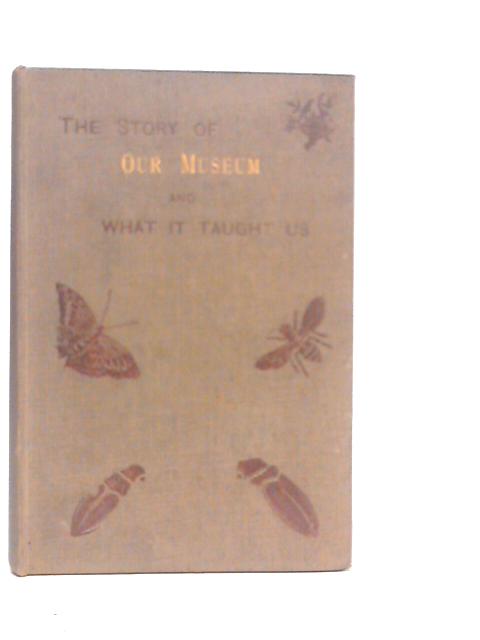 The Story of Our Museum. Showing How We Formed It, and What It Taught Us von Henry Housman