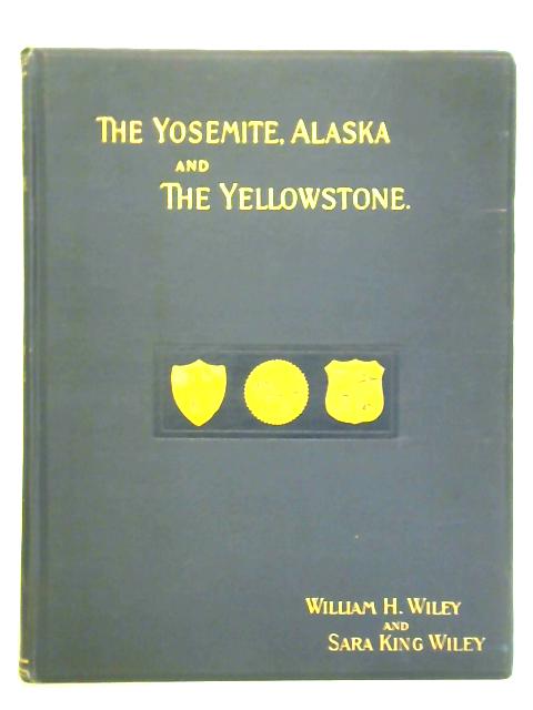 The Yosemite, Alaska, and the Yellowstone By W. H. Wiley