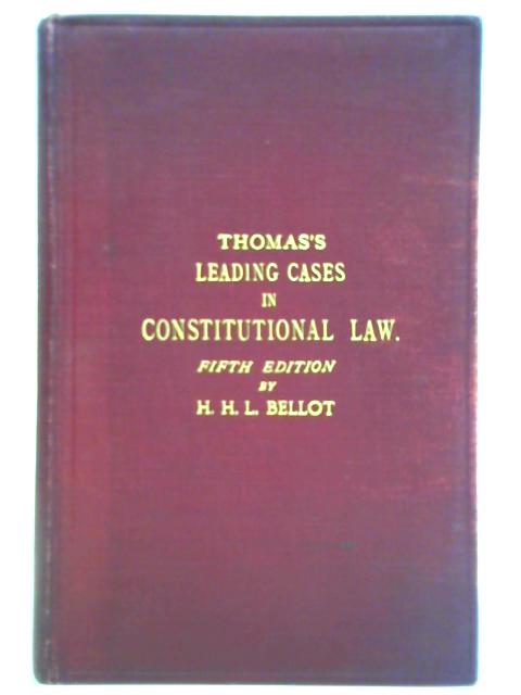 Leading Cases in Constitutional Law By Ernest C. Thomas and Hugh H. L. Bellot