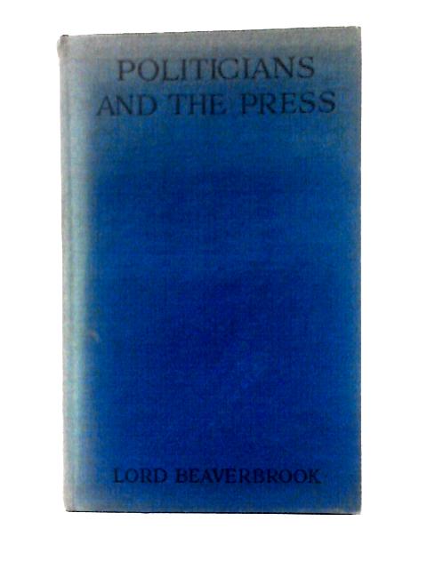 Politicians and the Press von Lord Beaverbrook