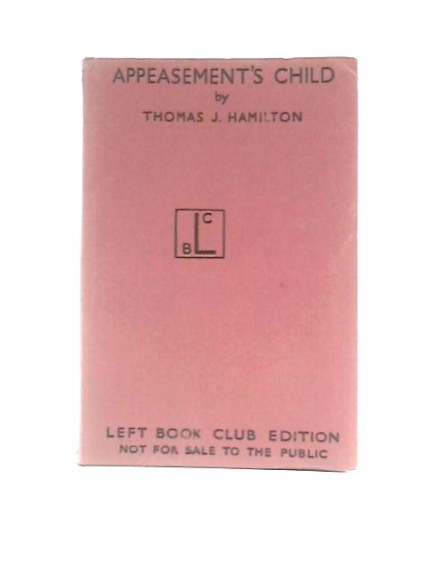 Appeasement's Child By Thomas J. Hamilton