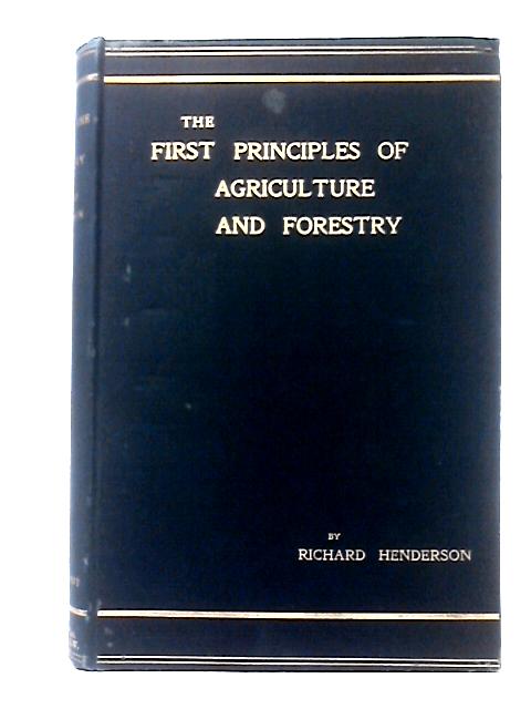 The First Principles of Agriculture and Forestry from an Every - day Point of View By Richard Henderson