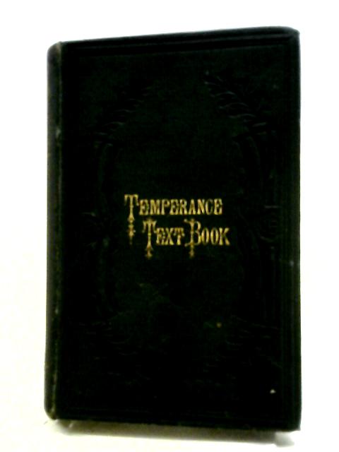 The Text Book Of True Temperance In Relation To Morals, Science, History And Criticism par Dr. F.R. Lees