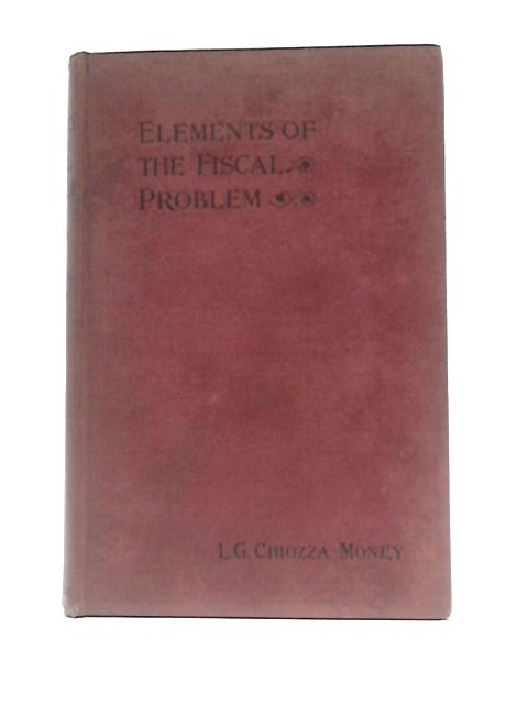 Elements of the Fiscal Problem By Leo George Chiozza Money