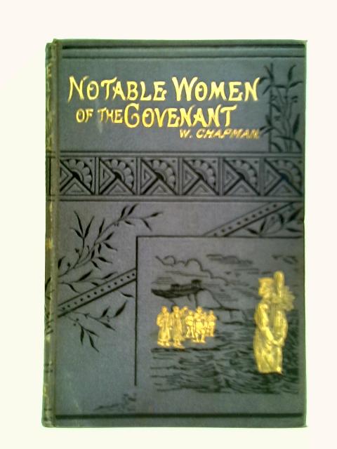 Notable Women of the Covenant: Their Lives and Times von William Chapman