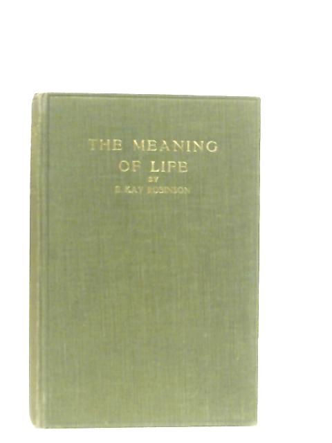 The Meaning of Life By E. Kay Robinson