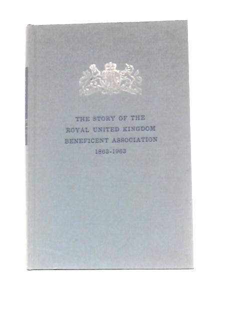 The Story of the Royal United Kingdom Beneficent Association 1863 - 1963 von Sir John Maude (Ed.)