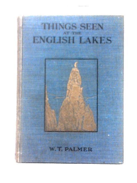 Things Seen On The English Lakes By W. T. Palmer