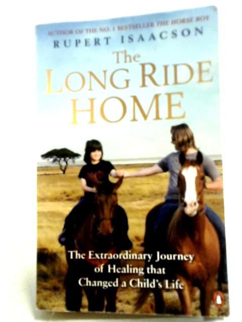 The Long Ride Home: The Extraordinary Journey of Healing that Changed a Child's Life von Rupert Isaacson