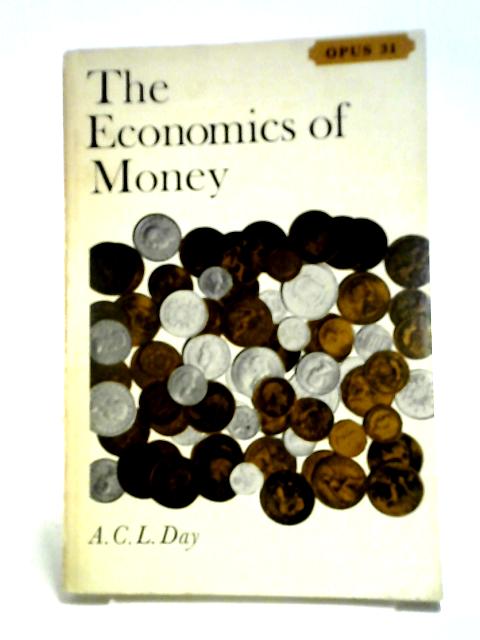 The Economics of Money (Opus Books) By Alan Charles Lynn Day