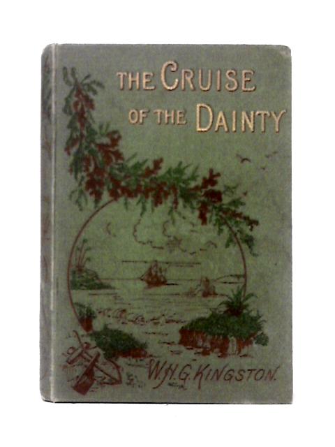 The Cruise Of The Dainty Or Rovings In The Pacific von W. H. G. Kingston