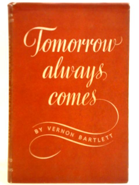 Tomorrow Always Comes By Vernon Bartlett