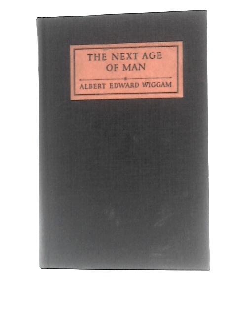 The Next Age of Man By Albert Edward Wiggam