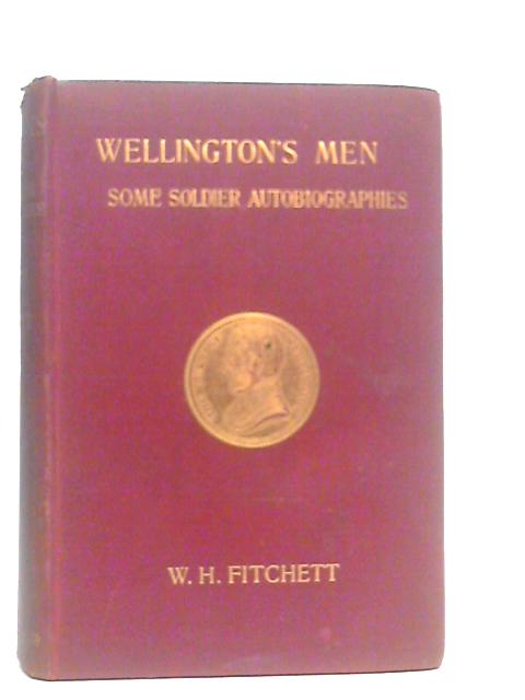 Wellington's Men: Some Soldier Autobiographies von W.H.Fitchett (Edt.)