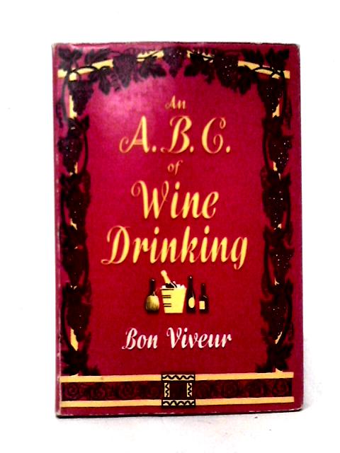 An A.B.C. of Wine Drinking By Bon Viveur