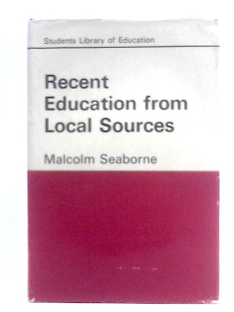 Recent Education from Local Sources von Malcolm Seaborne