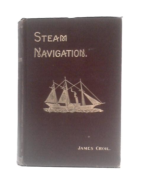 Steam Navigation and Its Relation to the Commerce of Canada and the United States By James Croil