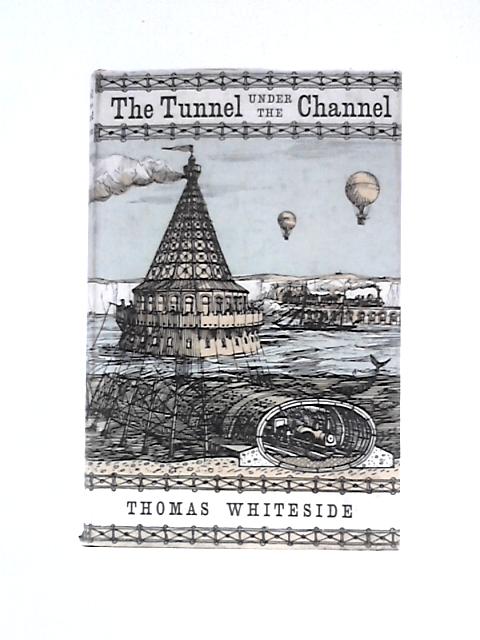 The Tunnel Under the Channel By Thomas Whiteside