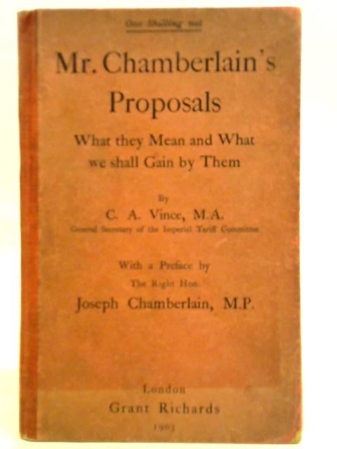 Mr. Chamberlain's Proposals: What They Mean And What We Shall Gain From Them von C. A. Vince