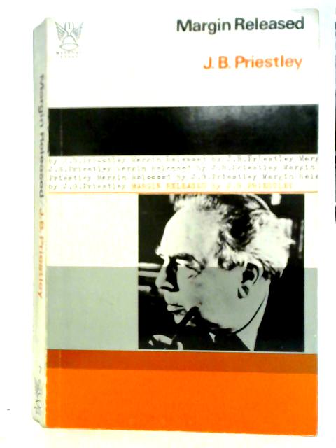 Margin Released: A Writer's Reminiscences and Reflections By J. B. Priestley