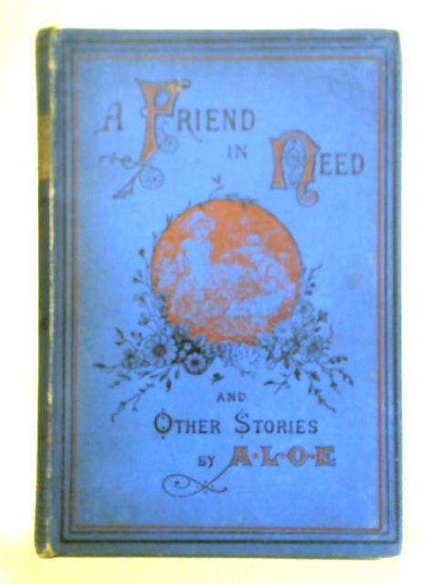 A Friend in Need and Other Stories By A. L. O. E.