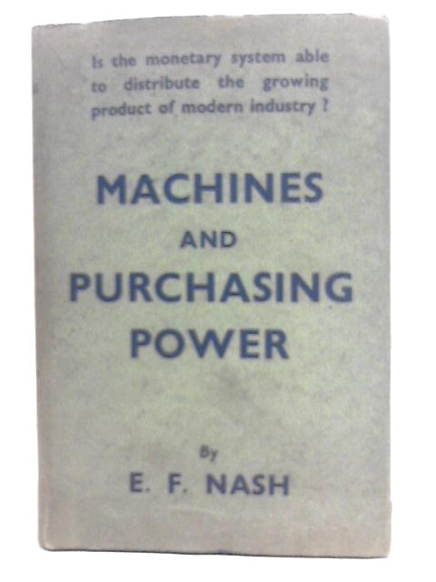 Machines and Purchasing Power By E. F. Nash