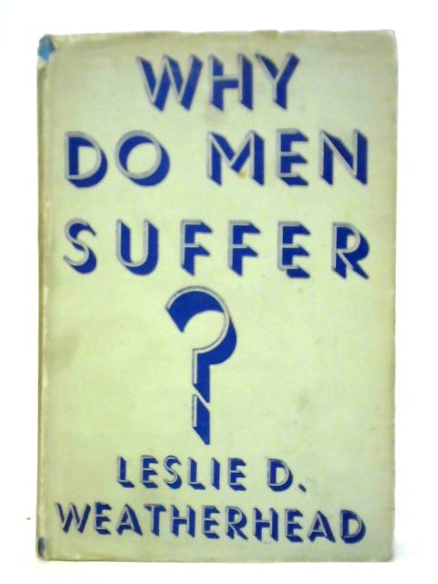 Why Do Men Suffer? By Leslie D. Weatherhead