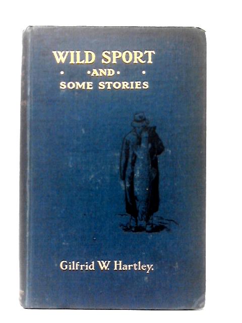 Wild Sport And Some Stories By Gilfrid William Hartley