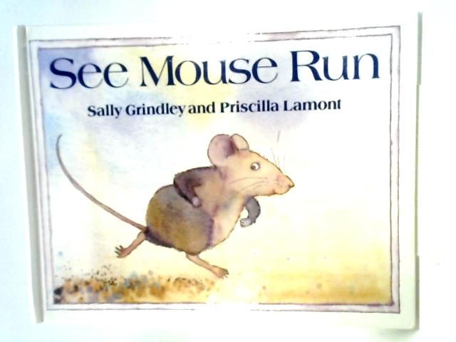 See Mouse Run By Sally Grindley