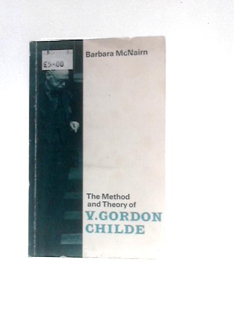 Method and Theory of Vere Gordon Childe By Barbara McNairn
