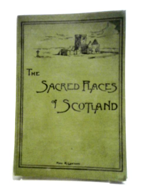 The Sacred Places Of Scotland: Being An Account Of A Personal Visit To Them von Rev. R. Lawson