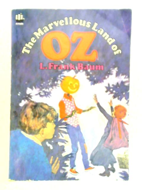 The Marvellous Land Of Oz: A Sequel to The Wizard of Oz By L. F. Baum