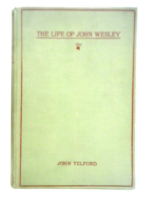 The Life of John Wesley von John Telford