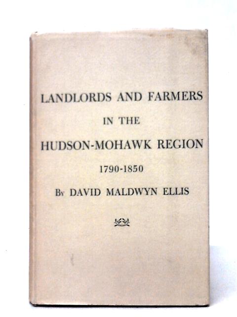 Landlords and Farmers in the Hudson-Mohawk Region 1790-1850 By David Ellis