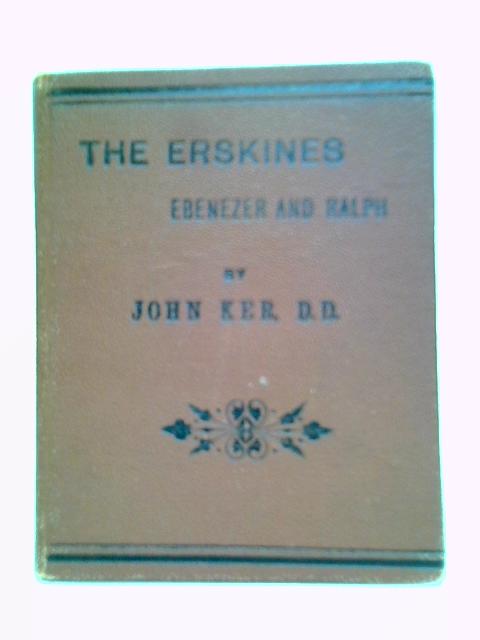 The Erskines: Ebernezer And Ralph By John Ker