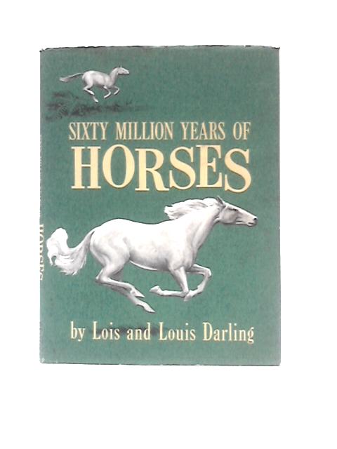 Sixty Million Years Of Horses By Lois & Louis Darling