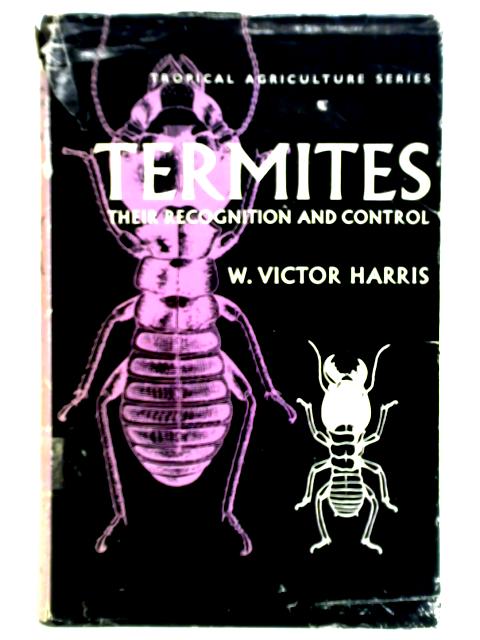 Termites: Their Recognition And Control By W. Victor Harris