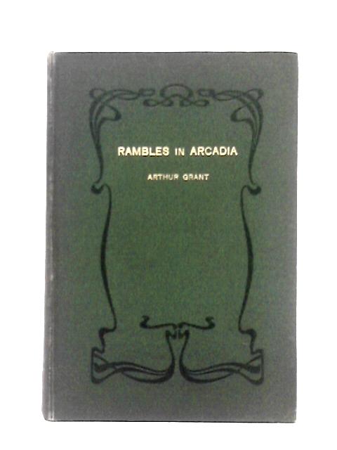 Rambles in Arcadia By Arthur Grant