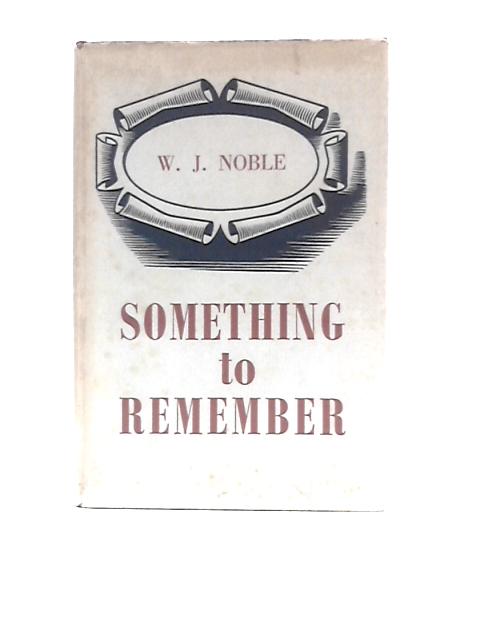 Something to Remember By W J Noble